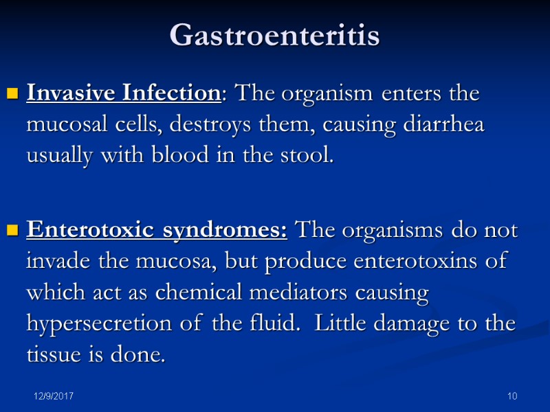12/9/2017 10 Gastroenteritis Invasive Infection: The organism enters the mucosal cells, destroys them, causing